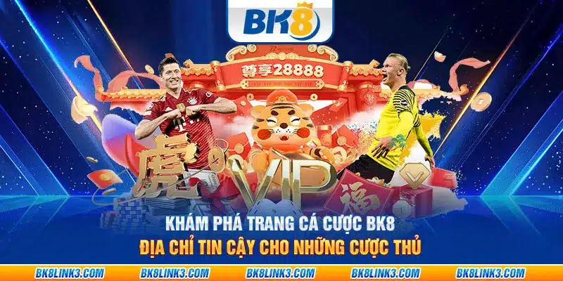 Khám phá trang cá cược BK8 – Địa chỉ tin cậy cho những cược thủ