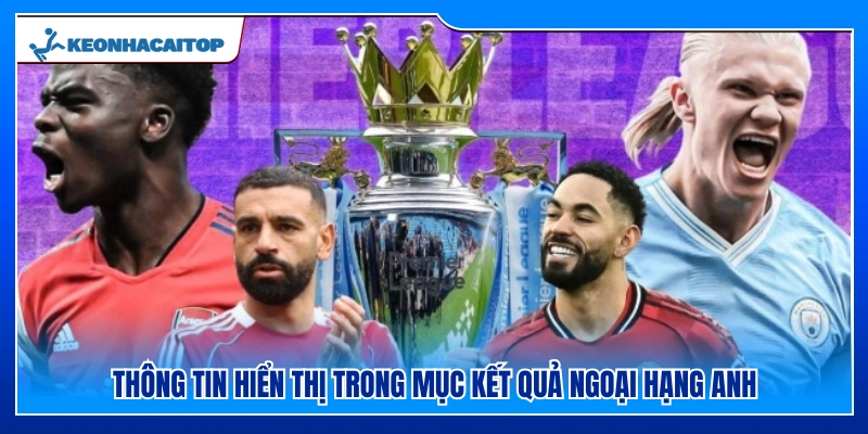 Thông tin được hiển thị trong phần kết quả Ngoại Hạng Anh